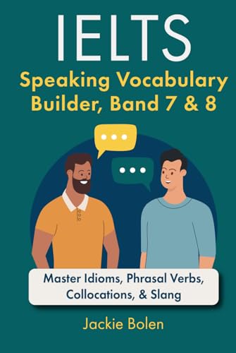 IELTS Speaking Vocabulary Builder: Master Idioms, Phrasal Verbs, Collocations, & Slang (Learn English (For Intermediate & Advanced)) von Independently published